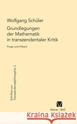 Grundlegungen der Mathematik in transzendentaler Kritik Schüler, Wolfgang 9783787305568 Felix Meiner