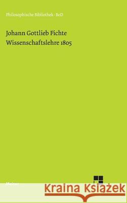 Wissenschaftslehre (1805) Johann Gottlieb Fichte Hans Gliwitzky  9783787305766 Felix Meiner