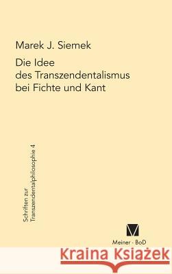 Die Idee des Transzendentalismus bei Fichte und Kant Siemek, Marek J. 9783787305803 Felix Meiner