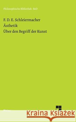 Ästhetik (1819/25). Über den Begriff der Kunst (1831/32) Schleiermacher, Friedrich 9783787306091 Felix Meiner