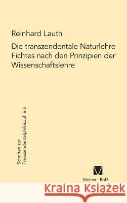 Die transzendentale Naturlehre Fichtes nach den Prinzipien der Wissenschaftslehre Lauth, Reinhard 9783787306275 Felix Meiner