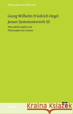 Jenaer Systementwürfe III: Naturphilosophie und Philosophie des Geistes Georg Wilhelm Friedrich Hegel, Rolf-Peter Horstmann 9783787306848