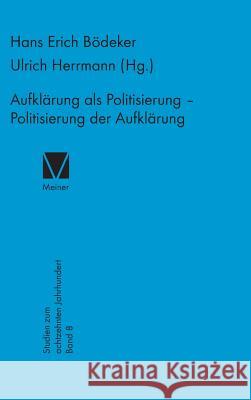 Aufklärung als Politisierung - Politisierung der Aufklärung Ulrich Herrmann, Hans E Bödeker 9783787307074 Felix Meiner