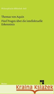 Fünf Fragen über die intellektuelle Erkenntnis Thomas Von Aquin 9783787307081