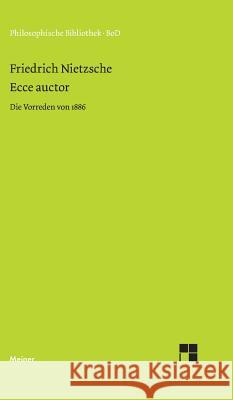 Ecce auctor - Die Vorreden von 1886 Nietzsche, Friedrich Wilhelm 9783787309405