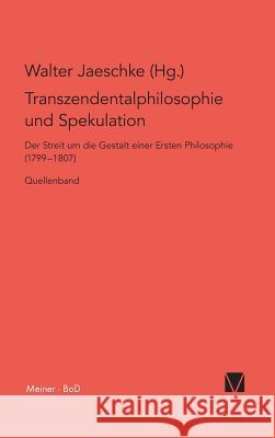 Transzendentalphilosophie und Spekulation. Quellen Walter Jaeschke 9783787309979 Felix Meiner