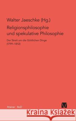 Religionsphilosophie und spekulative Theologie / Religionsphilosophie und spekulative Theologie Jaeschke, Walter 9783787309986