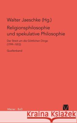 Religionsphilosophie und spekulative Theologie / Religionsphilosophie und spekulative Theologie Jaeschke, Walter 9783787309993