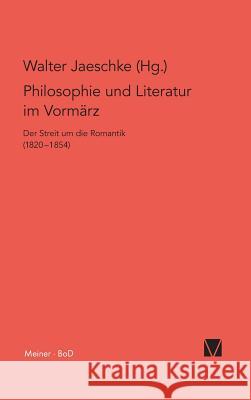 Philosophie und Literatur im Vormärz / Philosophie und Literatur im Vormärz Jaeschke, Walter 9783787310005