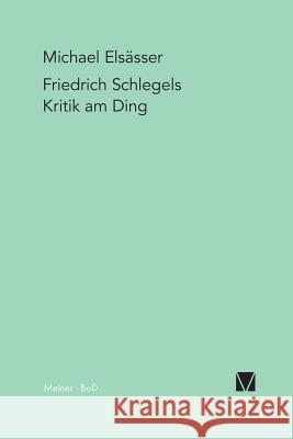 Friedrich Schlegels Kritik am Ding Michael Elseasser Michael Elsasser Werner Beierwaltes 9783787311637