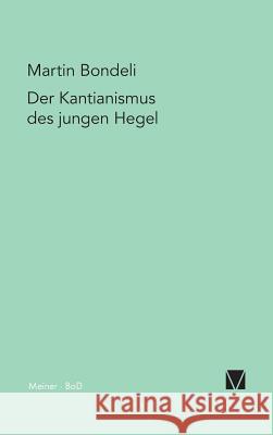 Der Kantianismus des jungen Hegel Martin Bondeli 9783787313358 Felix Meiner