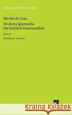 Die belehrte Unwissenheit (De docta ignorantia) / Die belehrte Unwissenheit / De docta ignorantia Nikolaus Von Kues 9783787313402 Felix Meiner