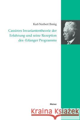 Cassirers Invariantentheorie der Erfahrung und seine Rezeption des 'Erlanger Programms' Karl-Norbert Ihmig 9783787313457 Felix Meiner