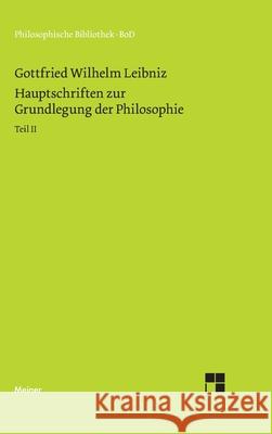 Philosophische Werke / Hauptschriften zur Grundlegung der Philosophie Teil II Gottfried Wilhelm Leibniz 9783787313884 Felix Meiner