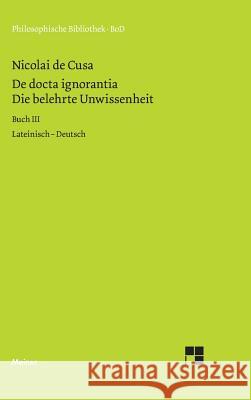 Die belehrte Unwissenheit (De docta ignorantia) / Die belehrte Unwissenheit Nikolaus Von Kues 9783787314485 Felix Meiner