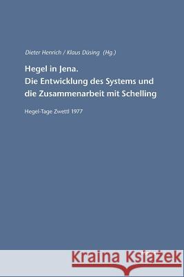 Hegel in Jena. Die Entwicklung des Systems und die Zusammenarbeit mit Schelling Klaus Düsing, Professor Emeritus Dieter Henrich (University of Munich) 9783787315109 Felix Meiner
