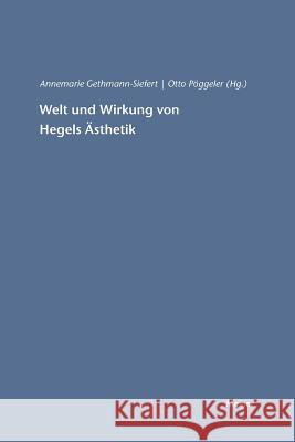 Welt und Wirkung von Hegels Ästhetik Otto Pöggeler, Annemarie Gethmann-Siefert 9783787315154
