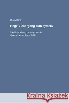 Hegels Übergang zum System Shen Zhang 9783787315161