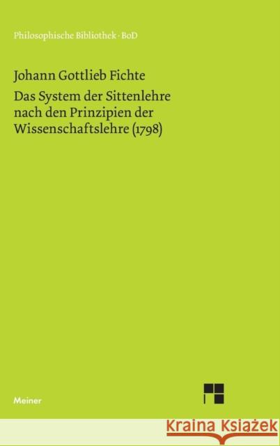 Das System der Sittenlehre nach den Prinzipien der Wissenschaftslehre (1798) Fichte, Johann Gottlieb 9783787315697 Felix Meiner