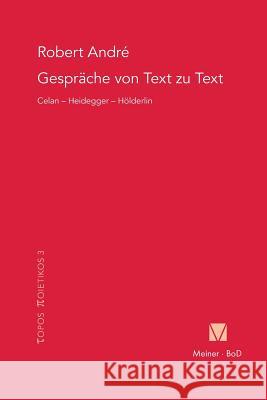 Gespräche von Text zu Text. Celan - Heidegger - Hölderlin André, Robert 9783787315765 Felix Meiner