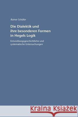 Die Dialektik und ihre besonderen Formen in Hegels Logik Schäfer, Rainer 9783787315857 Felix Meiner