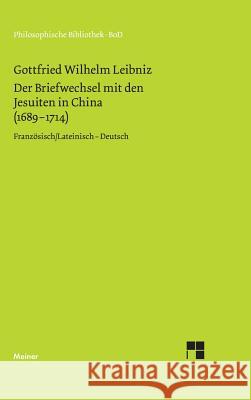 Der Briefwechsel mit den Jesuiten in China (1689-1714) Gottfried W Leibniz, Rita Widmaier 9783787316236 Felix Meiner