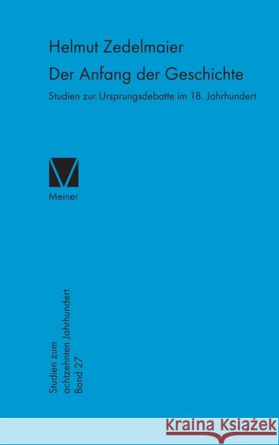 Der Anfang der Geschichte: Studien zur Ursprungsdebatte im 18. Jahrhundert Zedelmaier, Helmut 9783787316595 Felix Meiner