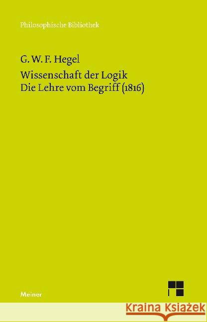 Wissenschaft der Logik. Tl.2 : Die Lehre vom Begriff (1816). Hrsg. v. Hans-Jürgen Gawoll. Einl. v. Friedrich Hogemann Hegel, Georg Wilhelm Friedrich 9783787316649 Meiner