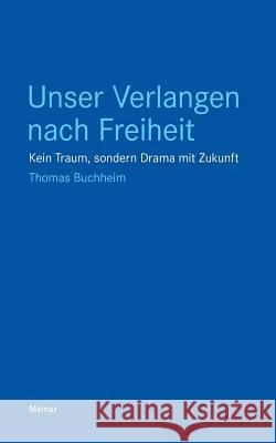 Unser Verlangen nach Freiheit Thomas Buchheim 9783787317783 Felix Meiner