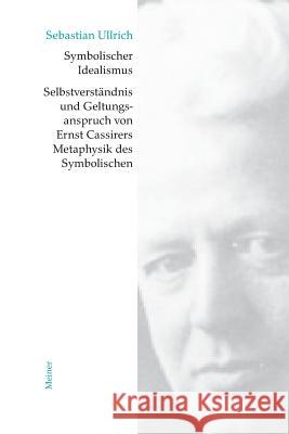 Symbolischer Idealismus Ullrich, Sebastian   9783787319183 Meiner