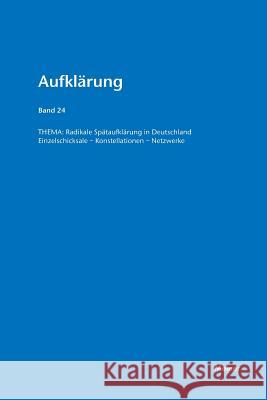 Radikale Spätaufklärung in Deutschland Lothar Kreimendahl, Martin Mulsow, Friedrich Vollhardt 9783787324071