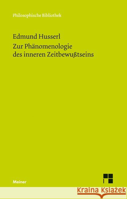 Zur Phänomenologie des inneren Zeitbewußtseins : Mit den Texten aus der Erstausgabe und dem Nachlaß Husserl, Edmund 9783787324422