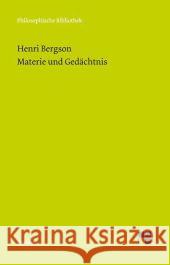 Materie und Gedächtnis : Versuch über die Beziehung zwischen Körper und Geist Bergson, Henri 9783787325238