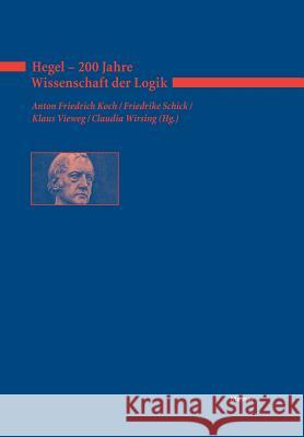 Hegel - 200 Jahre Wissenschaft der Logik Anton F Koch, Friederike Schick, Claudia Wirsing 9783787325269 Felix Meiner