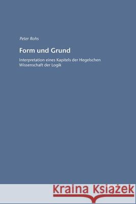Form und Grund: Interpretation eines Kapitels der hegelschen Wissenschaft der Logik Rohs, Peter 9783787329083 Felix Meiner