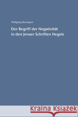 Der Begriff der Negativität in den Jenaer Schriften Hegels Bonsiepen, Wolfgang 9783787329106 Felix Meiner