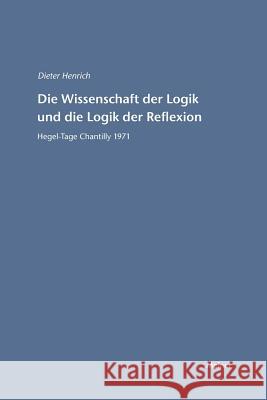 Die Wissenschaft der Logik und die Logik der Reflexion Henrich, Dieter 9783787329113