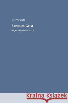 Banquos Geist: Hegels Theorie der Strafe Primoratz, Igor 9783787329144 Felix Meiner
