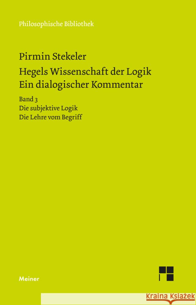 Hegels Wissenschaft der Logik. Ein dialogischer Kommentar. Bd.3 Stekeler, Pirmin, Hegel, Georg Wilhelm Friedrich 9783787329779