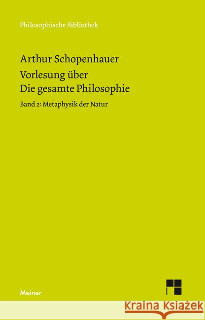 Vorlesung über Die gesamte Philosophie. Bd.2 : Metaphysik der Natur Schopenhauer, Arthur 9783787331772 Meiner