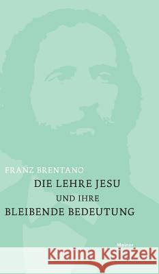 Die Lehre Jesu und ihre bleibende Bedeutung Franz Brentano, Alfred Kastil 9783787335350 Felix Meiner