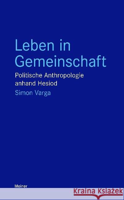 Leben in Gemeinschaft : Politische Anthropologie anhand Hesiod Varga, Simon 9783787336951 Meiner