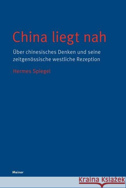 China liegt nah : Über chinesisches Denken und seine zeitgenössische westliche Rezeption Spiegel, Hermes 9783787337149 Meiner