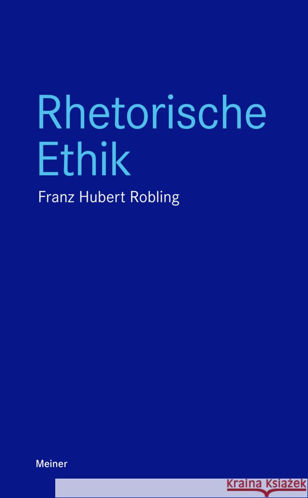 Rhetorische Ethik Robling, Franz-Hubert 9783787338924 Meiner