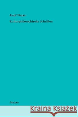 Werke / Kulturphilosophische Schriften Josef Pieper, Berthold Wald 9783787339167 Felix Meiner