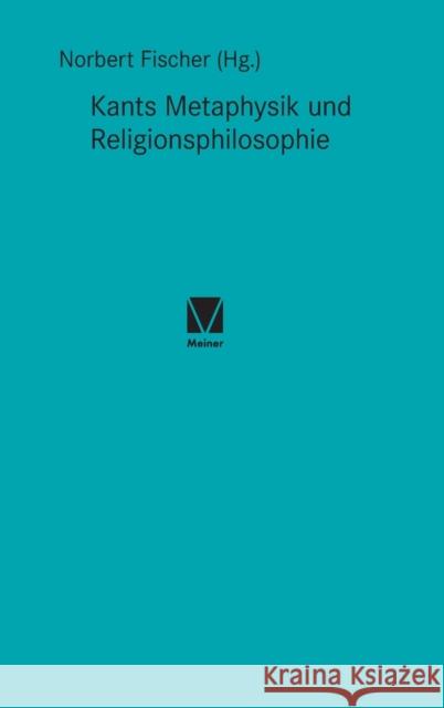Kants Metaphysik und Religionsphilosophie Norbert Fischer 9783787339181