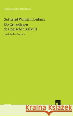 Die Grundlagen des logischen Kalküls: Lateinisch - Deutsch Gottfried W Leibniz, Franz Schupp 9783787339235 Felix Meiner