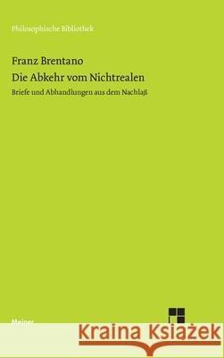 Die Abkehr von Nichtrealen: Briefe und Abhandlungen aus dem Nachlaß Franz Brentano, Franziska Mayer-Hillebrand 9783787339402 Felix Meiner