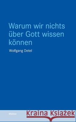 Warum wir nichts über Gott wissen können Wolfgang Detel 9783787340217 Felix Meiner
