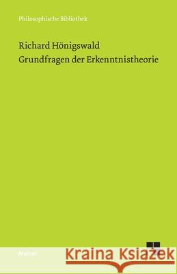 Grundfragen der Erkenntnistheorie Richard Hönigswald, Wolfdietrich Schmied-Kowarzik 9783787340736